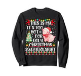 It's Too Hot For Ugly Christmas Sweaters Pig Lover Sweatshirt