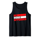 Ironic Be More Offended Unwoke Meme Tank Top