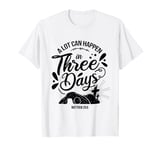 A Lot Can Happen In Three Days Christian Easter T-Shirt