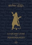 Harry Potter / Fantastic Beasts : le Grand Livre des personnages (Relié)