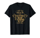 I Had The Time Of My Life Fighting Dragons With You T-Shirt