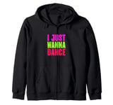 Funny, I Just Wanna Dance Men and Women Zip Hoodie