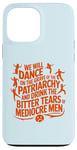 iPhone 13 Pro Max We will dance on the grave of the patriarchy feminist quote Case