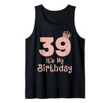 39 It's My Birthday 39 Years Old Happy 39th Birthday Girl Tank Top