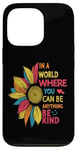 iPhone 13 Pro Cool Sunflower In A World Where You Can Be Anything Be kind Case