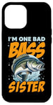 iPhone 12 Pro Max I'M ONE BAD BASS SISTER, for the fishing sis Case