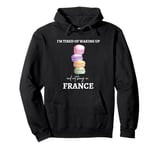 Funny France I'm tired of waking up and not being in France Pullover Hoodie