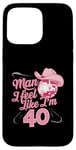 Coque pour iPhone 15 Pro Max Man I Feel Like I'm 40 Birthday Western Cowgirl for a Woman