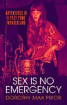 Sex Is No Emergency  Adventures in a Post Punk Wonderland