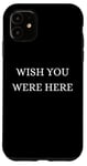 Coque pour iPhone 11 Wish You Were Here - Noël, Thanksgiving, vacances