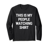 This is My People Watching Shirt Long Sleeve T-Shirt