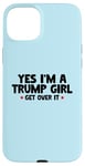 Coque pour iPhone 15 Plus Femmes Yes I'm a Trump Girl - Trump Won Get Over It