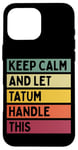 Coque pour iPhone 16 Pro Max Keep Calm And Let Tatum Handle This Funny Citation Retro