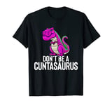 Don't Be A Cuntasaurus Rex Funny Sarcasm Dinosaurus Gift T-Shirt