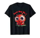 Dont Bug Me, Ladybird, Cartoon Ladybird, Bug, Graphic Design T-Shirt