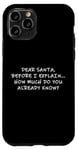 Coque pour iPhone 11 Pro Dear Santa Before I Explain How Much Do You Know,Dear Santa