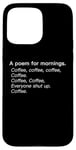 iPhone 15 Pro Max A Poem For Mornings Funny Coffee Lover Humor Sarcastic Joke Case