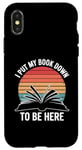 iPhone X/XS Retro Funny I Put My Book Down To Be Here - for Book Lover Case