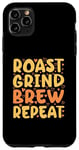 Coque pour iPhone 11 Pro Max Cafetière - Roast Grind Brew Brew Repeat - Barista