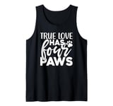 True Love Has 4 Paws Funny Dog Lover Quote Art Funny Pun Tank Top