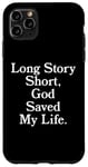 iPhone 11 Pro Max Long Story Short, God Saved My Life - Religion Christianity Case