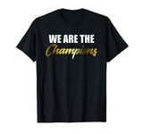 WE ARE THE CHAMPIONS T-Shirt