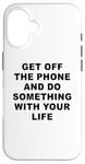 Coque pour iPhone 16 Get Off The Phone & Do Something With Your Life – Reminder