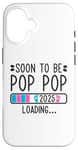 Coque pour iPhone 16 Soon to Be Pop Pop 2025 Loading Annonce de grossesse 2025