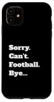 iPhone 11 Game Sorry Can't Bye... Case