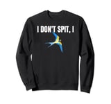 I Dont Spit I Swallow Funny Bird Watching Party BBQ Party T Sweatshirt