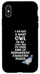 Coque pour iPhone X/XS Not a Night Owl or Early Bird I'm an Exhausted Pigeon Tired