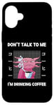 Coque pour iPhone 16 Plus Axolotl Don't Talk To Me I'm Drinking Coffee Style japonais