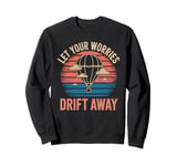 Hot Air Ballon Inspiration Quote Let Your Worries Drift Away Sweatshirt