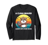 A Clean Beaver Always Gets More Wood Funny Dirty Adult Humor Long Sleeve T-Shirt