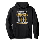 That´s what i do i play Saxophone and i know things Pullover Hoodie