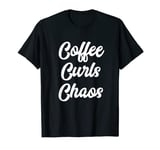 Coffee Curls Chaos Funny Curly Hair Big Head of Locks Drama T-Shirt