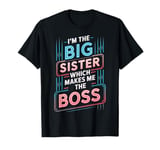 New Big Sisters I'm The Big Sister Which Makes Me The Boss T-Shirt