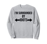 I'm Surrounded By Idiots Shirt,I'm Surrounded By Idiots Sweatshirt