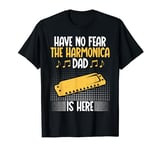 Have no Fear the Harmonica Dad is here Harmonica T-Shirt