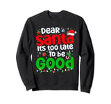 Dear Santa Is It Too Late To Be Good Funny Christmas Sweatshirt