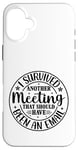 iPhone 16 Plus Gift I Survived Another Meeting Clothes Business Office Fun Case