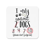 I Only Want 2 Dogs Fridge Magnet - Funny Puppy Crazy Dog Lady