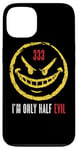 iPhone 13 333 I'm Only Half Evil Funny Sarcastic Saying Humor Case