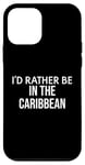 Coque pour iPhone 12 mini Funny Caribbean Lover I'd Rather Be in the Caribbean