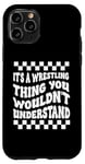 Coque pour iPhone 11 Pro Citation amusante It's A Wrestling Thing You Wouldn't Understand