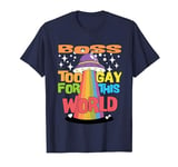 Boss Too Gay For This World Universe Happy Fathers Day T-Shirt