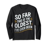 Vintage Sarcasm So Far This Is The Oldest I've Ever Been Long Sleeve T-Shirt