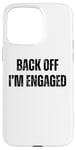 Coque pour iPhone 15 Pro Max Back Off I'm Engaged Funny Fiançailles Fiance Bachelor Party