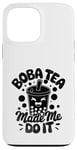 iPhone 13 Pro Max Boba Tea Made Me Do It Milk Tea Bubble Tea Boba Pearl Lover Case