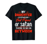 Funny My Daughter Is Either My Best Friend Or Satan mom T-Shirt